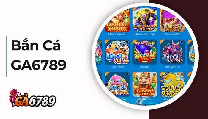 Giới thiệu sân chơi Bắn Cá GA6789 Giới thiệu sân chơi Bắn Cá GA6789