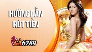 Hướng dẫn rút tiền GA6789
